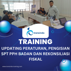 TRAINING UPDATING PERATURAN, PENGISIAN SPT PPH BADAN DAN REKONSILIASI FISKAL