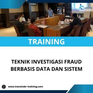 TRAINING TEKNIK INVESTIGASI FRAUD BERBASIS DATA DAN SISTEM