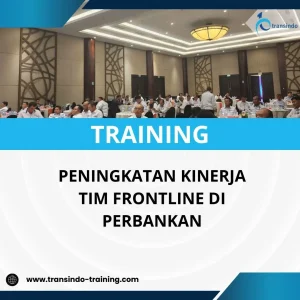 PELATIHAN PENINGKATAN KINERJA TIM FRONTLINE DI PERBANKAN
