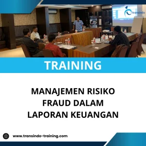 TRAINING MANAJEMEN RISIKO FRAUD DALAM LAPORAN KEUANGAN