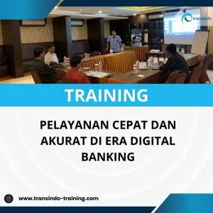 PELATIHAN PELAYANAN CEPAT DAN AKURAT DI ERA DIGITAL BANKING