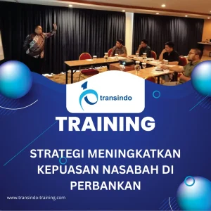 TRAINING STRATEGI MENINGKATKAN KEPUASAN NASABAH DI PERBANKAN