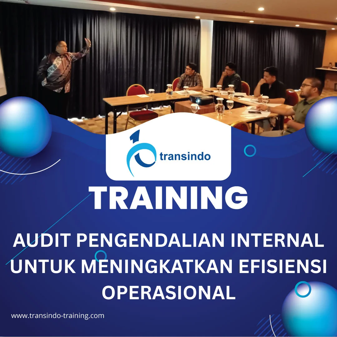 TRAINING AUDIT PENGENDALIAN INTERNAL UNTUK MENINGKATKAN EFISIENSI OPERASIONAL