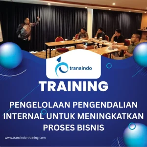 TRAINING PENGELOLAAN PENGENDALIAN INTERNAL UNTUK MENINGKATKAN PROSES BISNIS