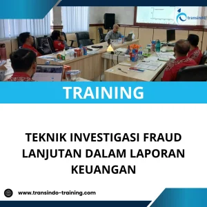 TRAINING TEKNIK INVESTIGASI FRAUD LANJUTAN DALAM LAPORAN KEUANGAN
