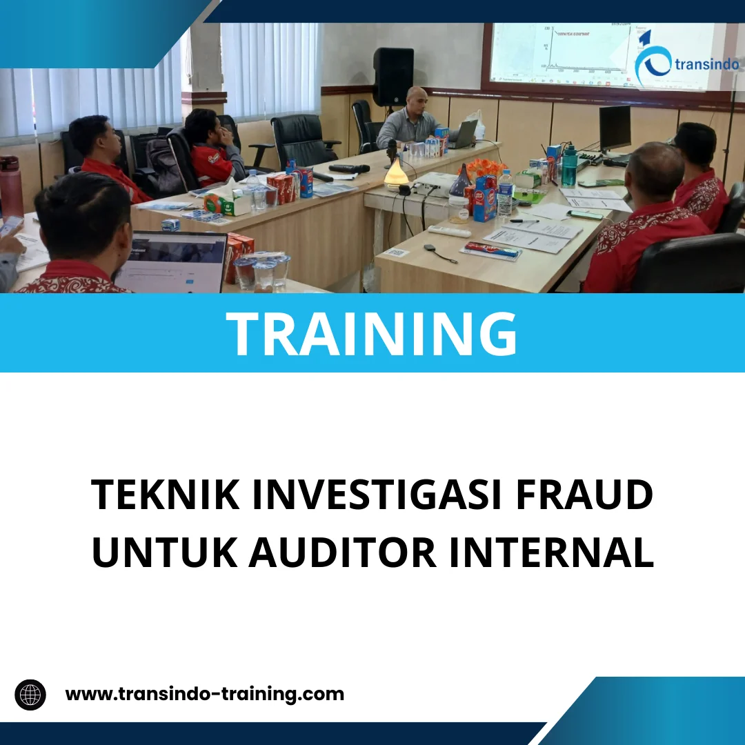 TRAINING TEKNIK INVESTIGASI FRAUD UNTUK AUDITOR INTERNAL