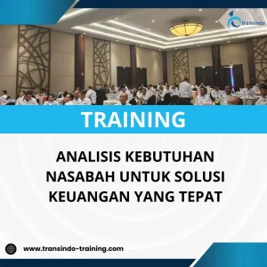 PELATIHAN ANALISIS KEBUTUHAN NASABAH UNTUK SOLUSI KEUANGAN YANG TEPAT