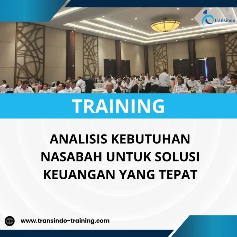 PELATIHAN ANALISIS KEBUTUHAN NASABAH UNTUK SOLUSI KEUANGAN YANG TEPAT
