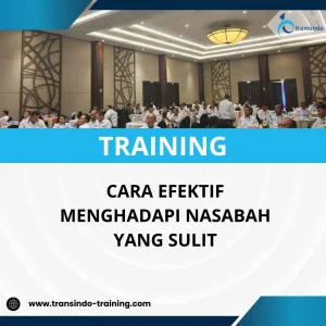 PELATIHAN CARA EFEKTIF MENGHADAPI NASABAH YANG SULIT