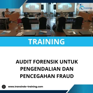 TRAINING AUDIT FORENSIK UNTUK PENGENDALIAN DAN PENCEGAHAN FRAUD