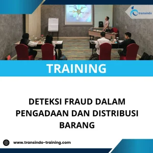 TRAINING DETEKSI FRAUD DALAM PENGADAAN DAN DISTRIBUSI BARANG